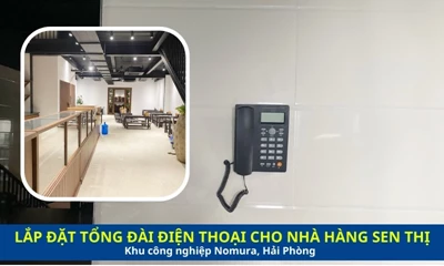 Lắp Tổng Đài Điện Thoại Cho Nhà Hàng Sen Thị Tại KCN Nomura Hải Phòng